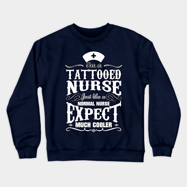 i'm a Tattooed Nurse just like a normal nurse expect much cooler Crewneck Sweatshirt by variantees